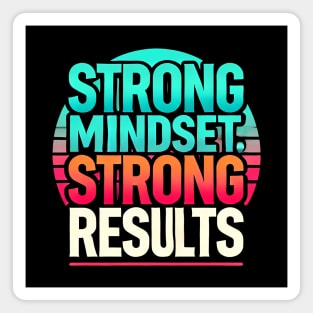 Motivational Quote Strong Mindset, Strong Results Magnet